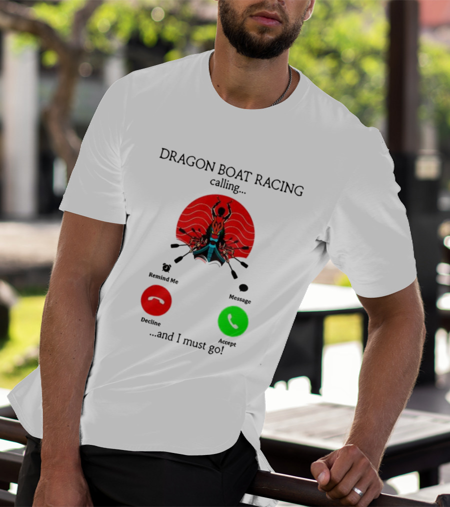Dragon Boat Racing Calling I Must Go Phone Display With Paddles And Symbols T-Shirt