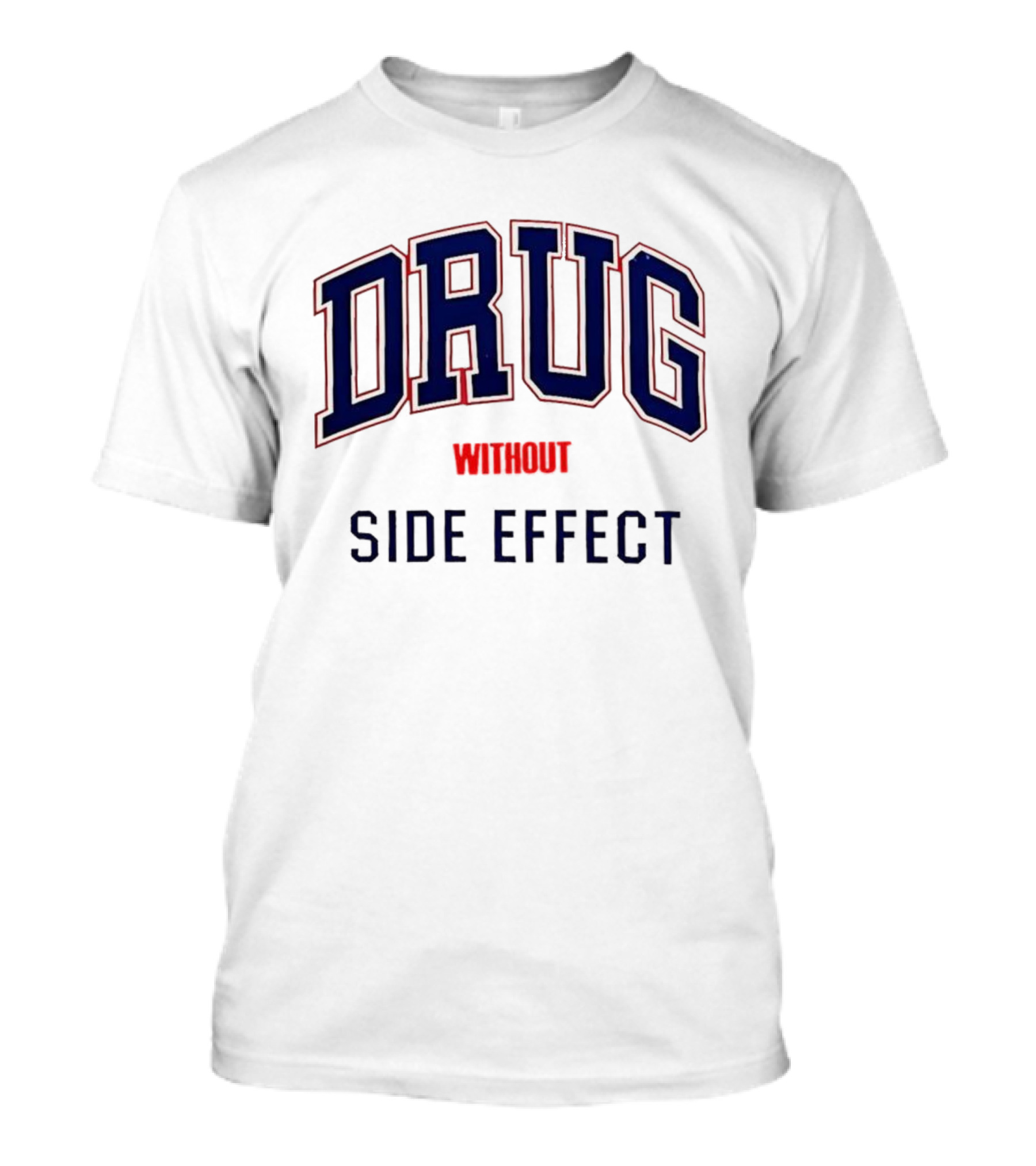 DRUG WITHOUT SIDE EFFECT T-Shirt