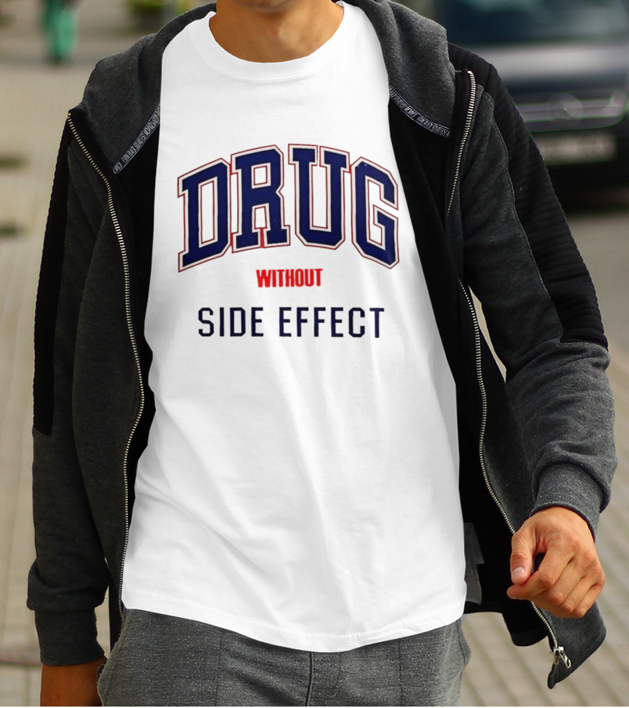 DRUG WITHOUT SIDE EFFECT T-Shirt