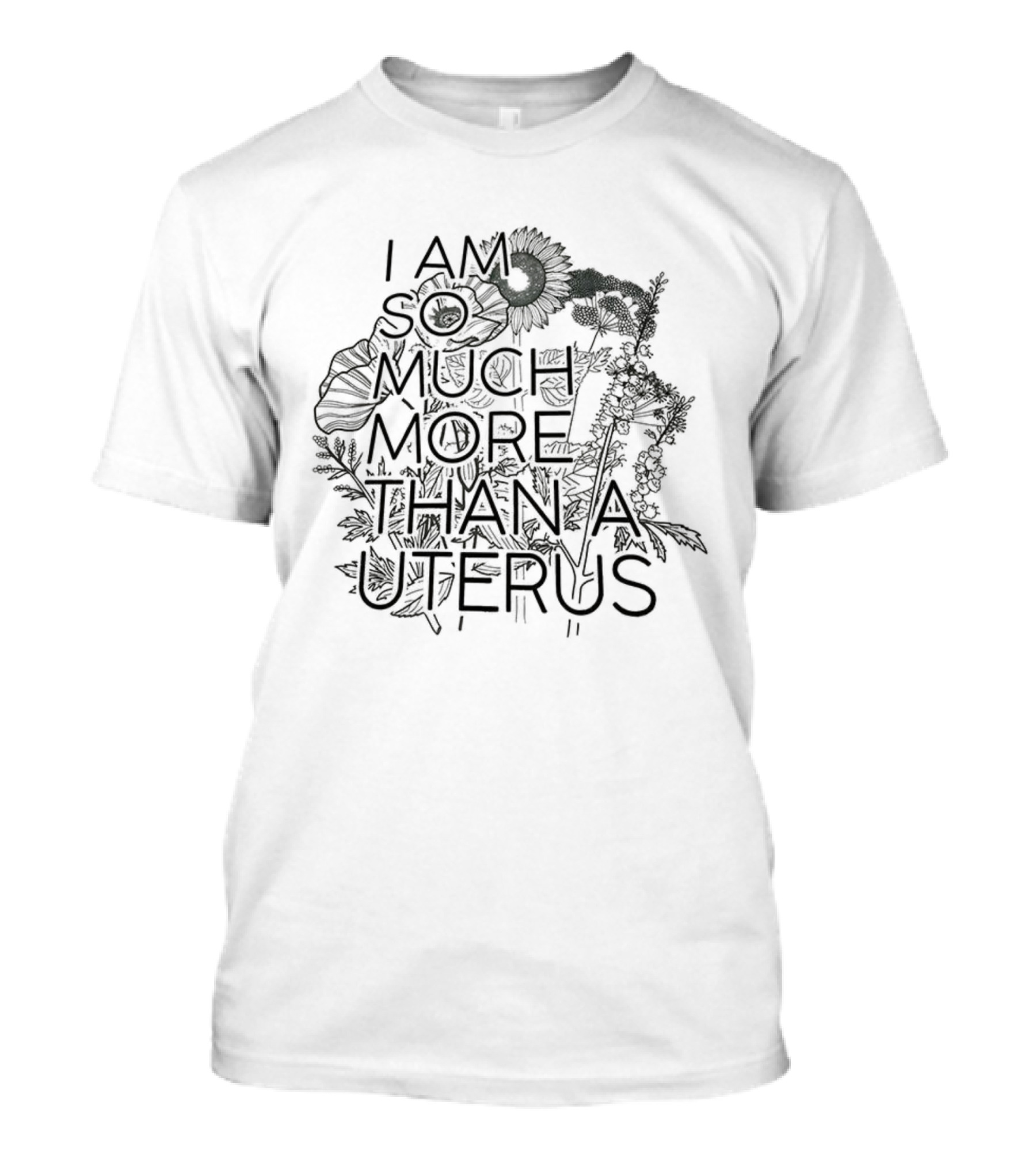 I Am So Much More Than A Uterus Floral Sketch Empowering Feminist Statement T-Shirt