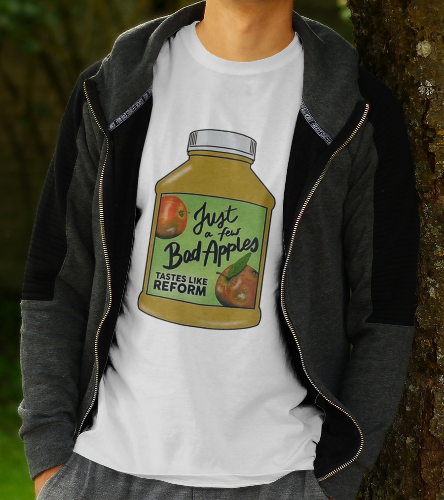 Just A Few Bad Apples Tastes Like Reform T-Shirt