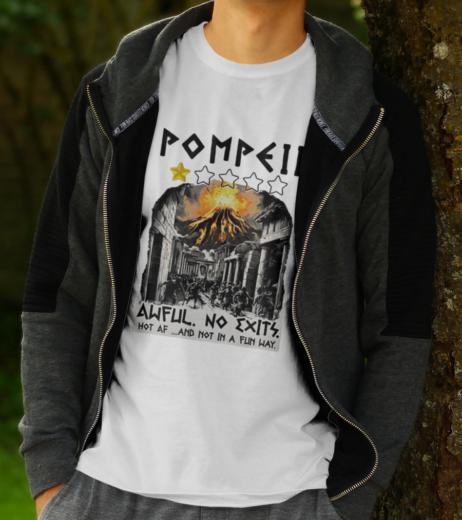 Pompeii 1 Star Awful No Exits Hot AF And Not In A Fun Way Vulcanic Eruption T-Shirt