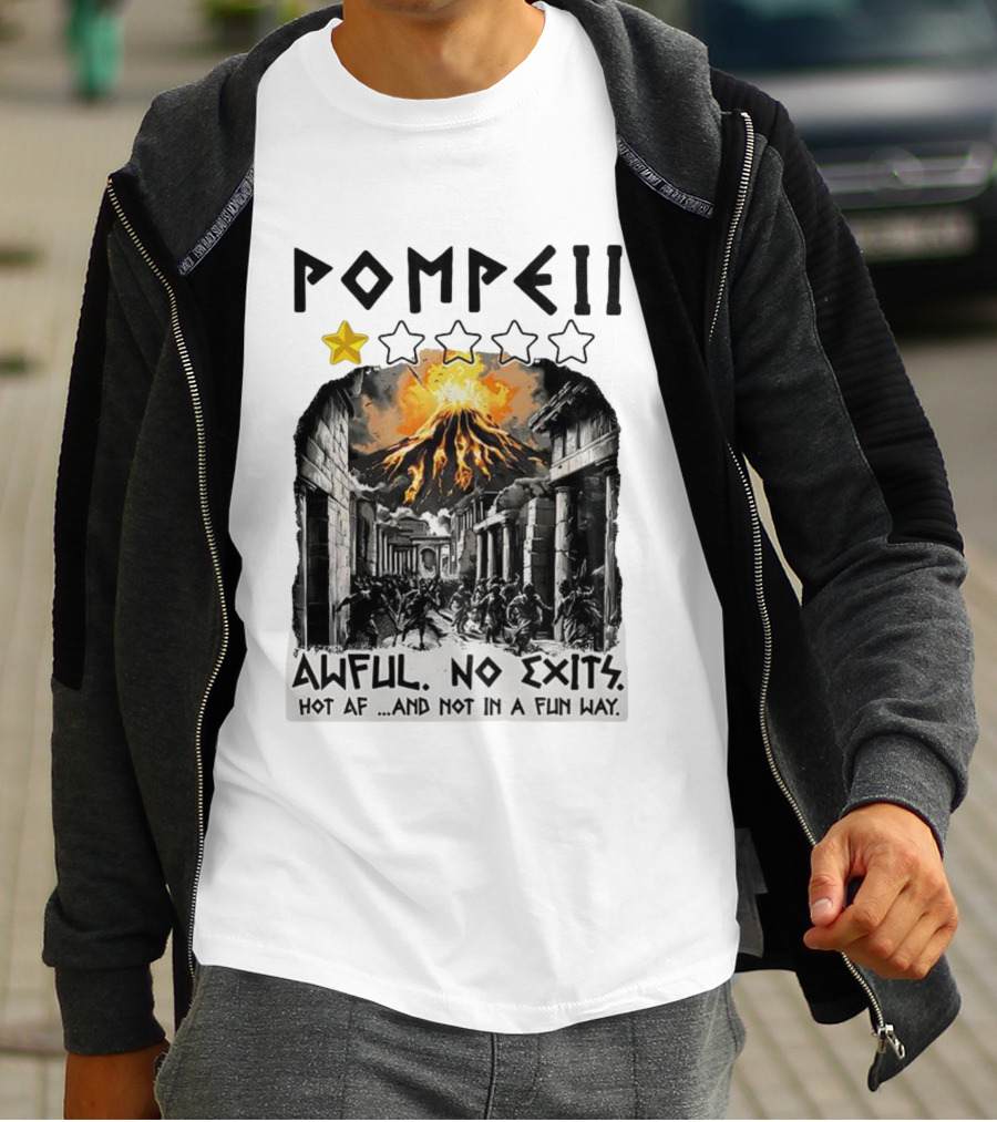 Pompeii 1 Star Awful No Exits Hot AF And Not In A Fun Way Vulcanic Eruption T-Shirt