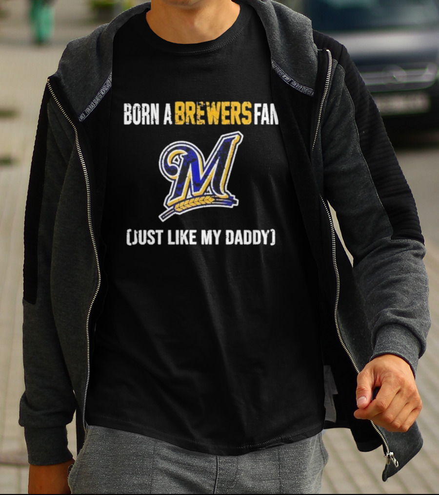 Milwaukee Brewers Fan Born Like My Daddy T-Shirt