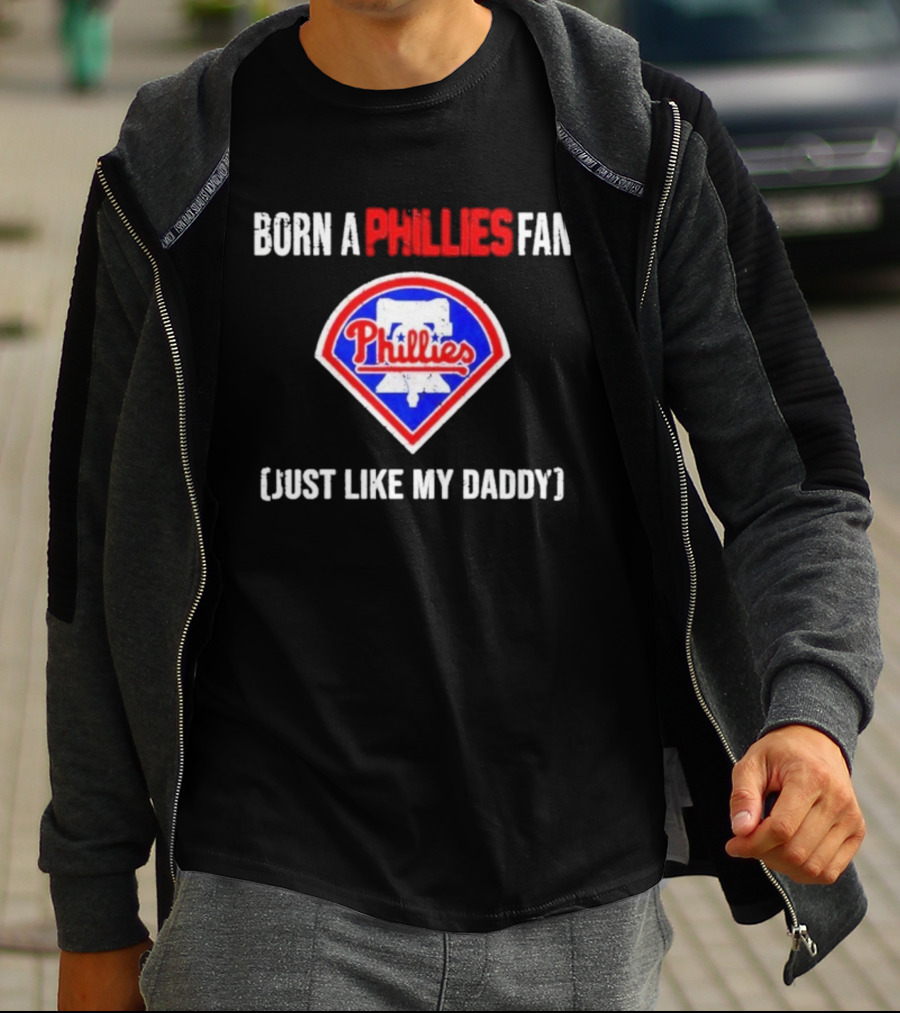 Born A Philadelphia Phillies Fan Just Like My Daddy Phillies Emblem T-Shirt