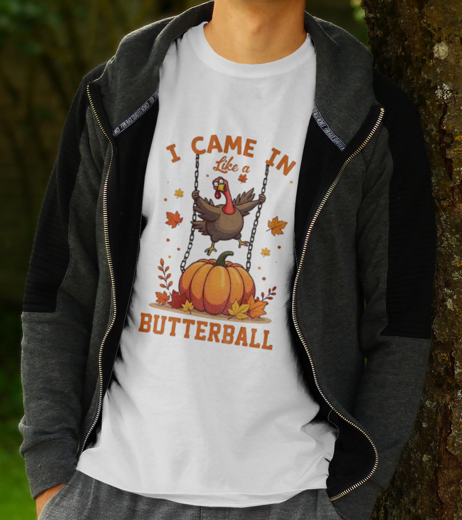 Thanksgiving Turkey Humor I Came In Like A Butterball Pumpkin Swing Fall Leaves T-Shirt