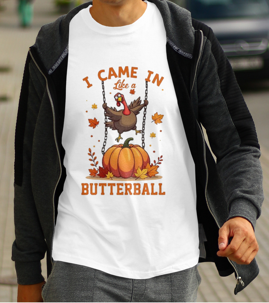 Thanksgiving Turkey Humor I Came In Like A Butterball Pumpkin Swing Fall Leaves T-Shirt