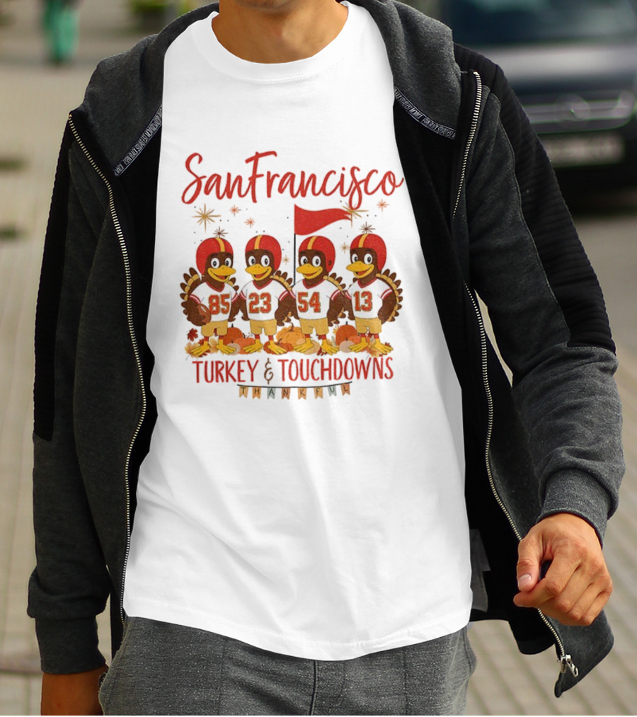 San Francisco 49ers Turkey And Touchdowns Thankful Thanksgiving Football T-Shirt