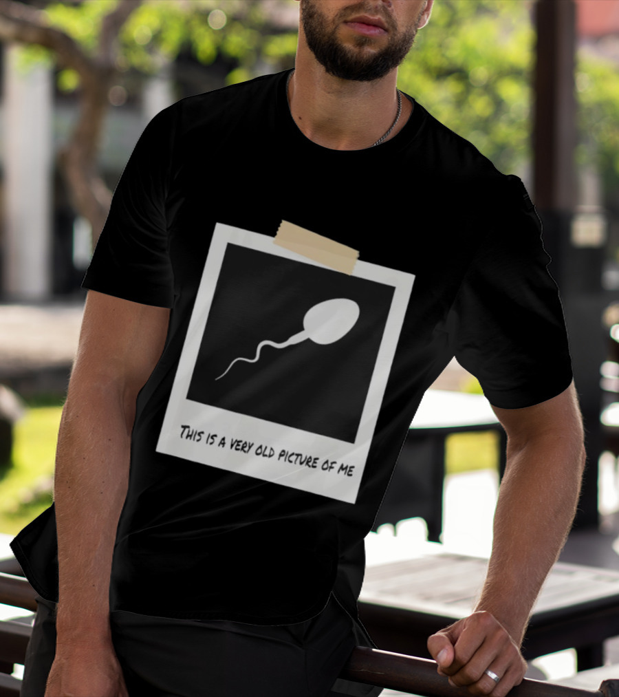 This Is A Very Old Picture Of Me Funny Sperm Birthday T-Shirt