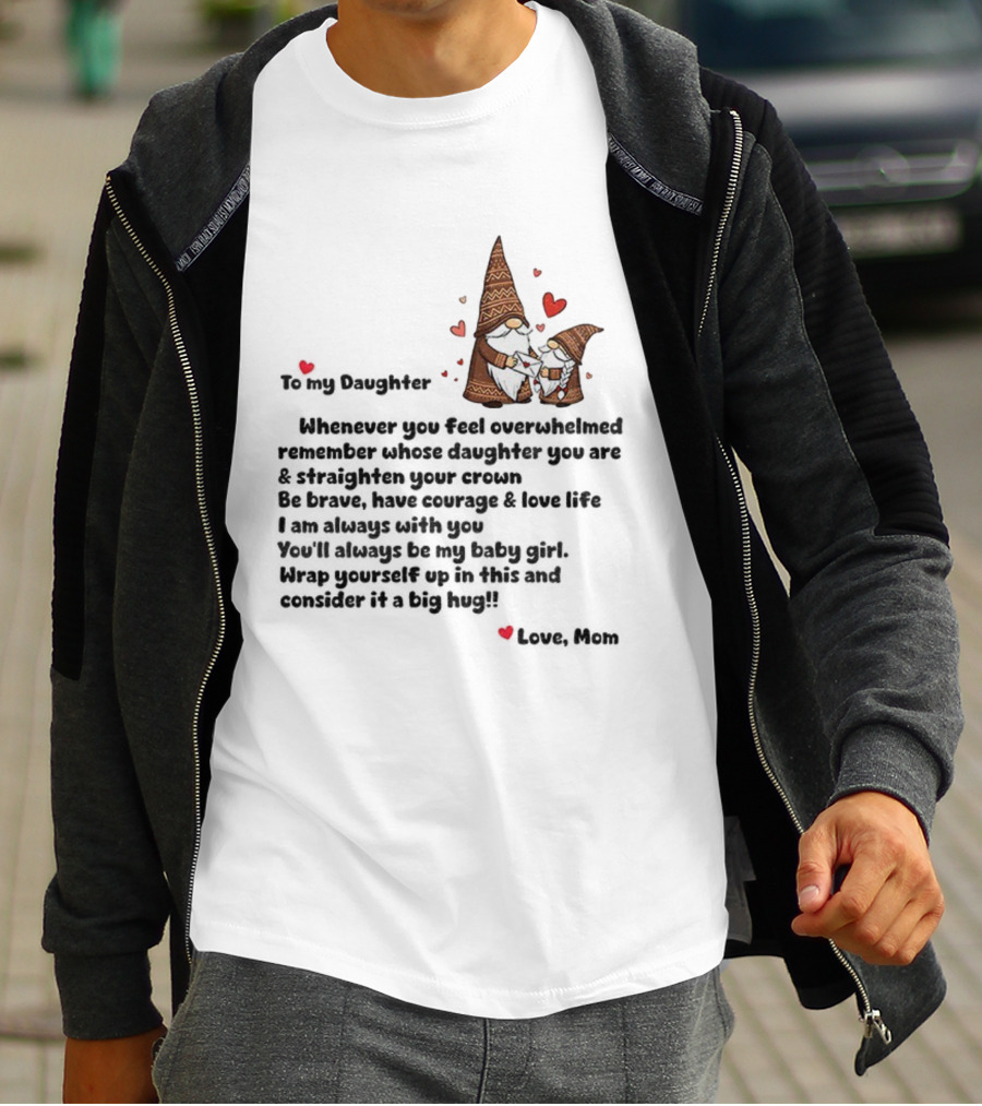 Gnome Love To My Daughter Remember Whose Crown You Wear Whenever Overwhelmed T-Shirt