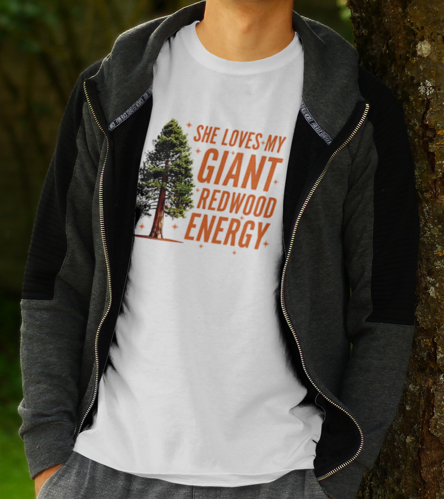 She Loves My Giant Redwood Energy Forest Tree T-Shirt