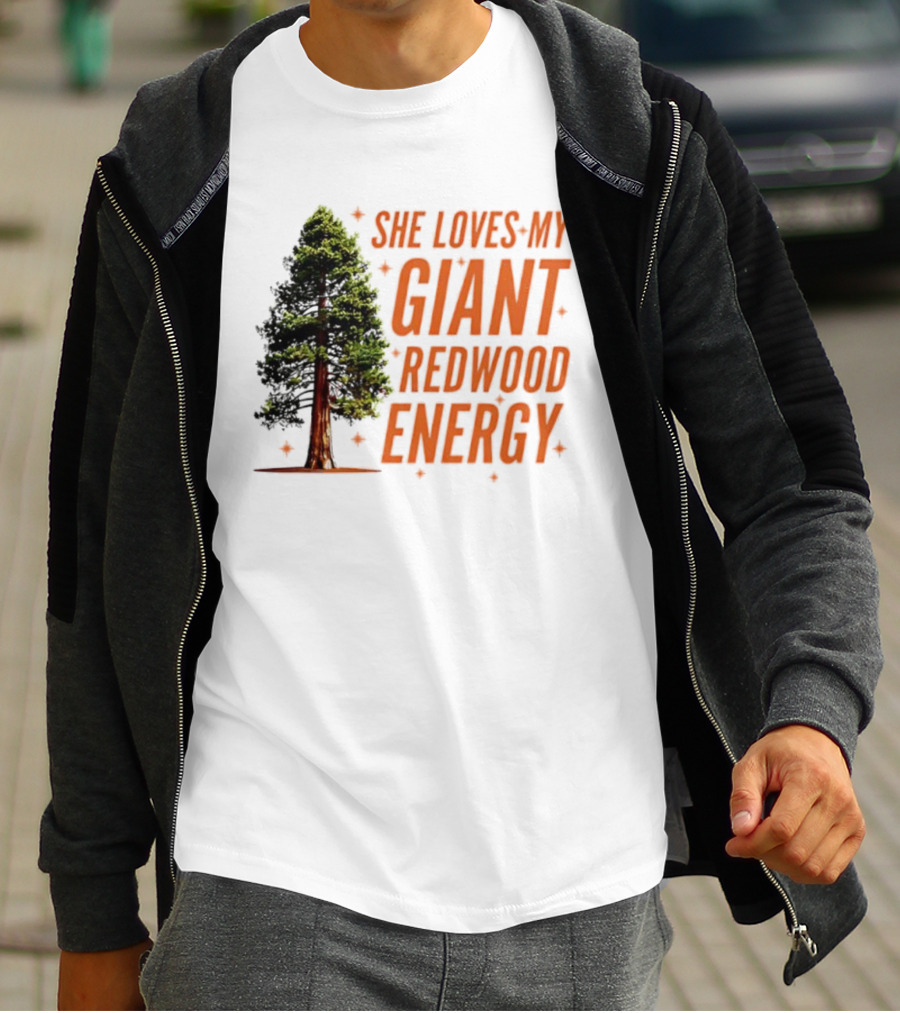 She Loves My Giant Redwood Energy Forest Tree T-Shirt