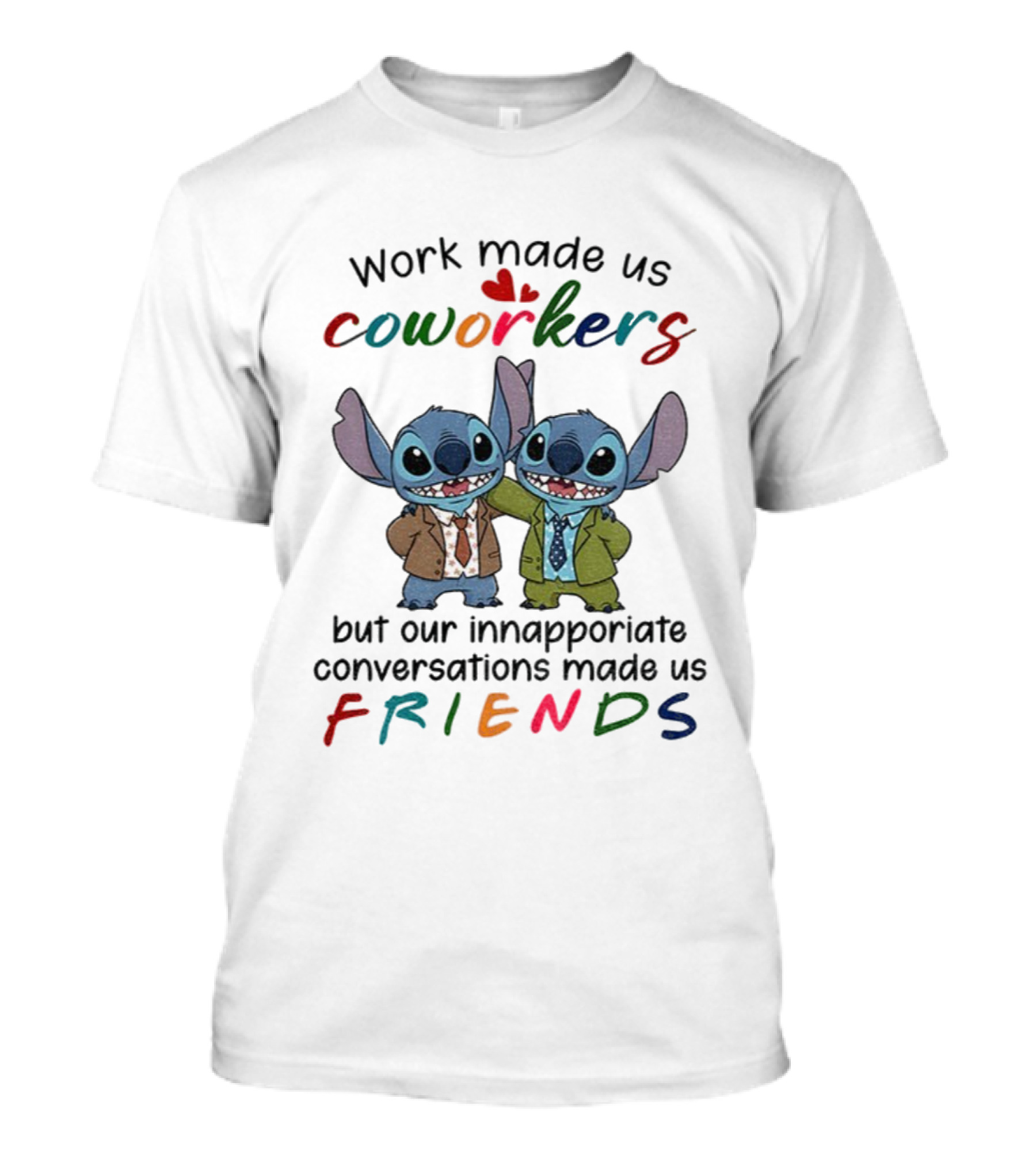 Work Made Us Coworkers Stitch Friends Inappropriate Conversations T-Shirt