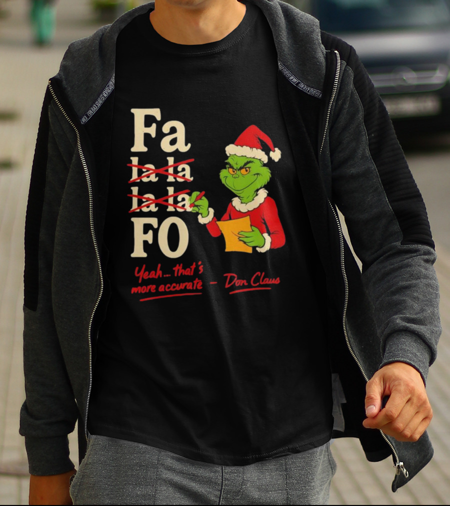 Grinch Santa Hat Fa La La La La Fo Yeah That's More Accurate Don Claus T-Shirt
