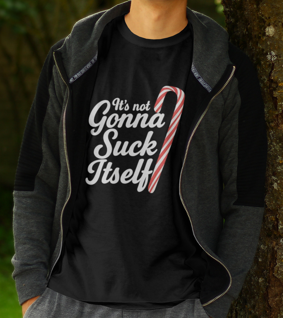 It's Not Gonna Suck Itself Candy Cane Holiday Humor T-Shirt