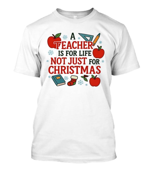 A Teacher Is For Life Not Just For Christmas Apples Books Pencils Ruler Socks T-Shirt