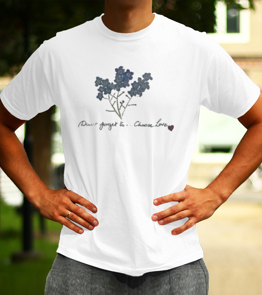 Caitriona Balfe Don't Forget To Choose Love Forget-Me-Not Flowers T-Shirt