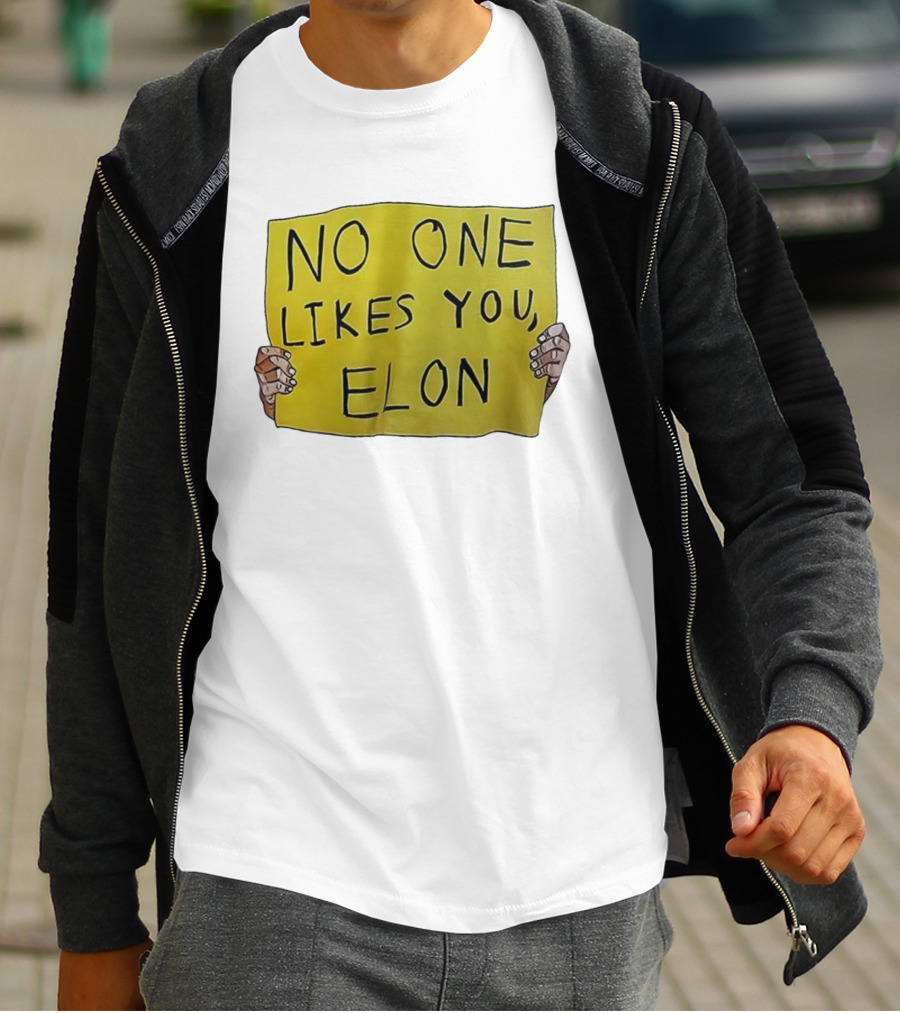 NO ONE LIKES YOU ELON T-Shirt