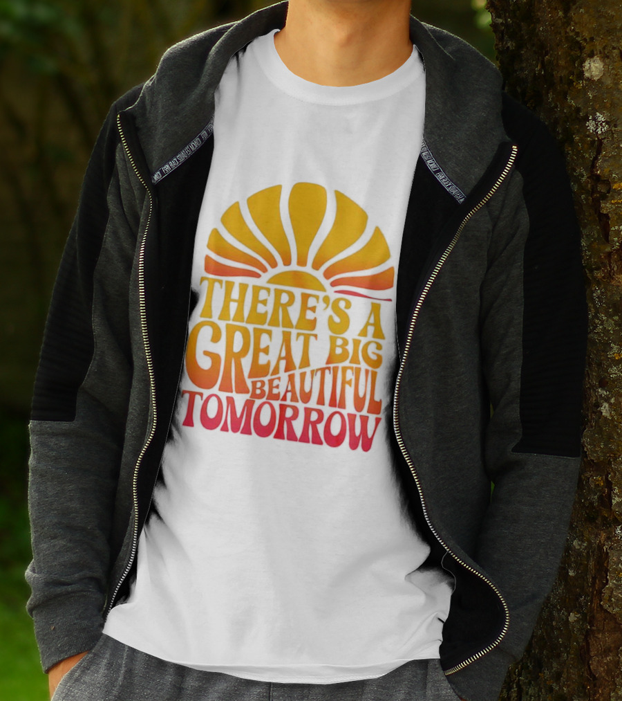 There’s A Great Big Beautiful Tomorrow Sunburst Theme T-Shirt