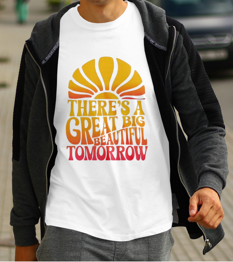 There’s A Great Big Beautiful Tomorrow Sunburst Theme T-Shirt
