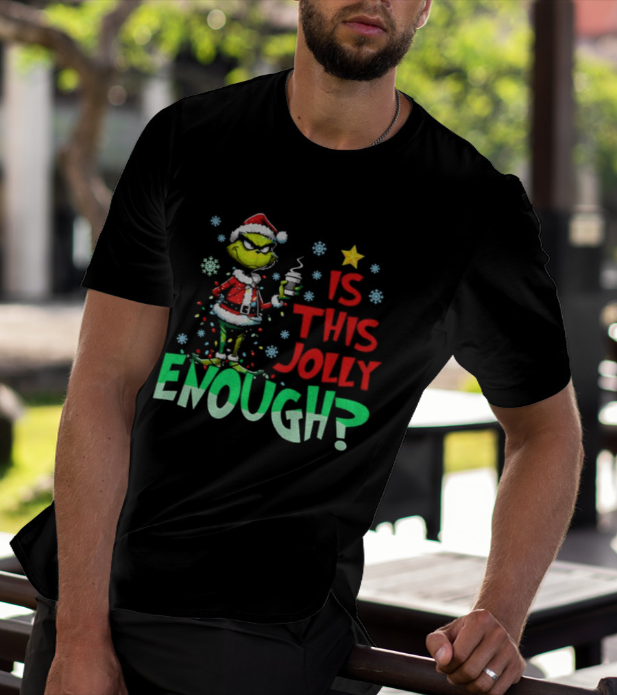 Grinch Santa Claus Is This Jolly Enough Merry Christmas Star Red And Green T-Shirt