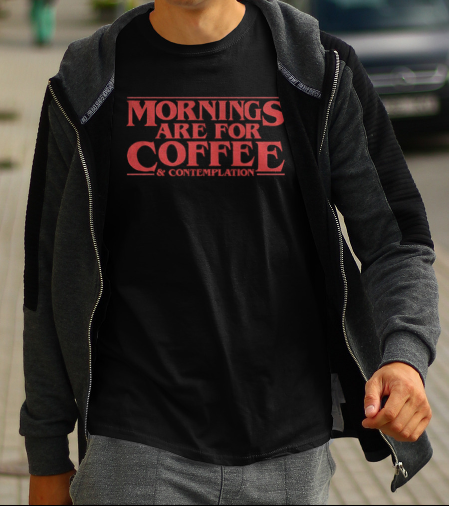Mornings Are For Coffee Contemplation Stranger Things Jim Hopper T-Shirt