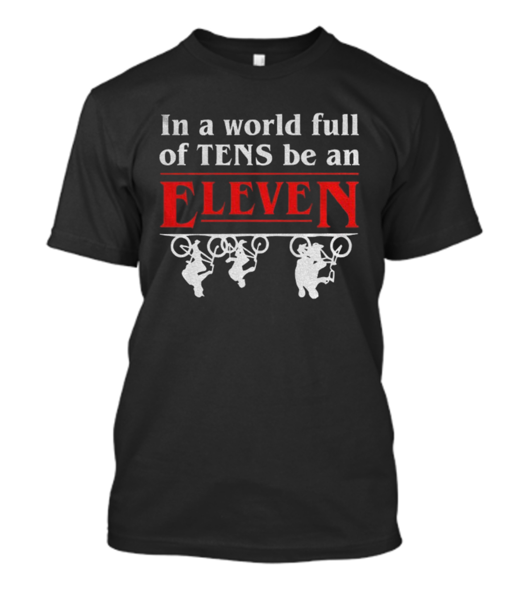 In A World Full Of Tens Be An Eleven Stranger Things T-Shirt