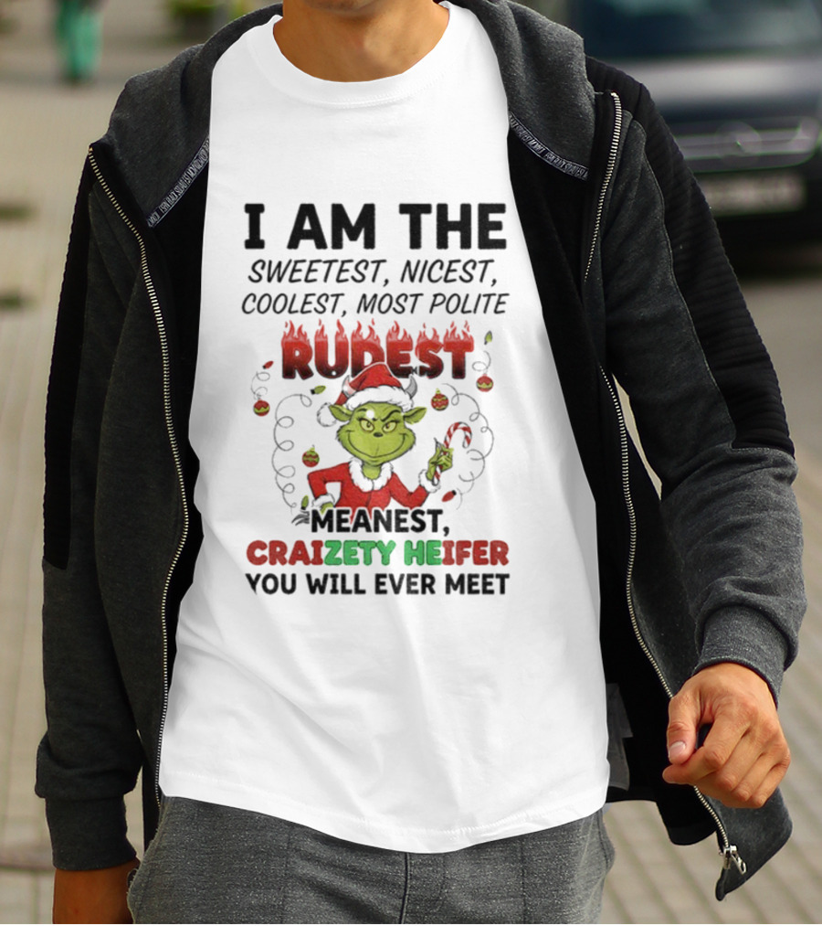 I Am The Sweetest Nicest Coolest Most Polite Rudest Meanest Craizety Heifer Christmas You Will Ever Meet T-Shirt