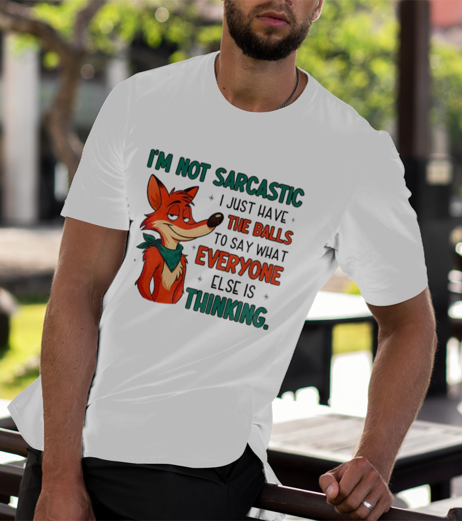 I'm Not Sarcastic Fox Saying What Everyone Else Is Thinking T-Shirt