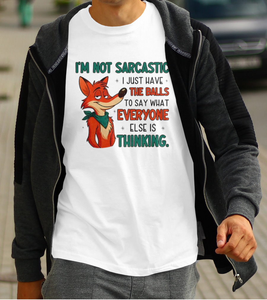 I'm Not Sarcastic Fox Saying What Everyone Else Is Thinking T-Shirt