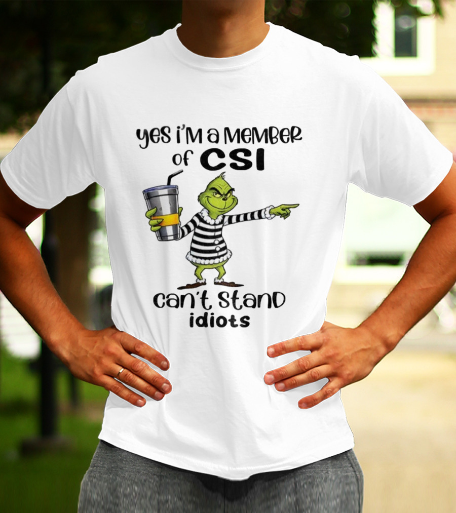 Grinch Yes I'm A Member Of CSI Can't Stand Idiots Christmas T-Shirt