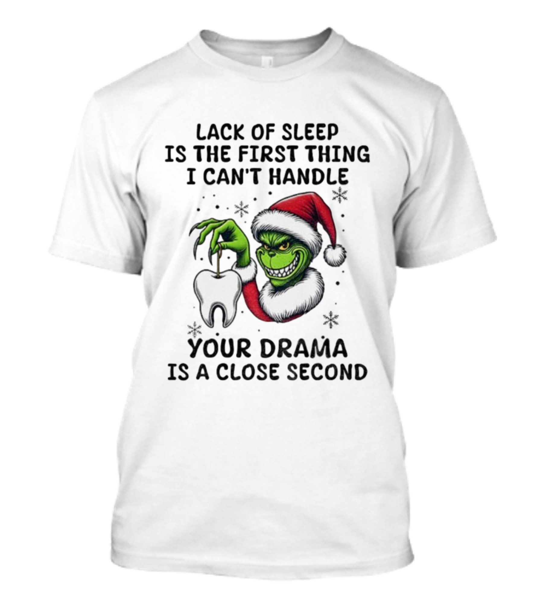 Lack Of Sleep Is The First Thing I Can’t Handle Your Drama Is A Close Second Grinch Santa Tooth T-Shirt