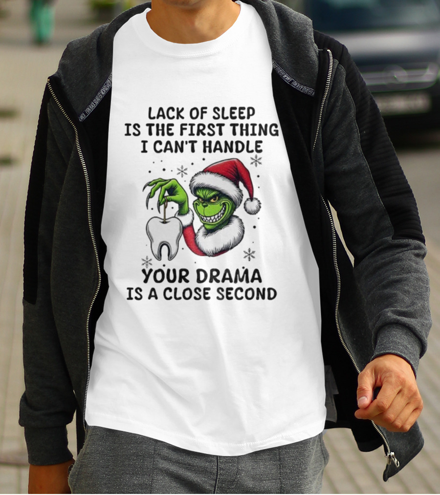 Lack Of Sleep Is The First Thing I Can’t Handle Your Drama Is A Close Second Grinch Santa Tooth T-Shirt