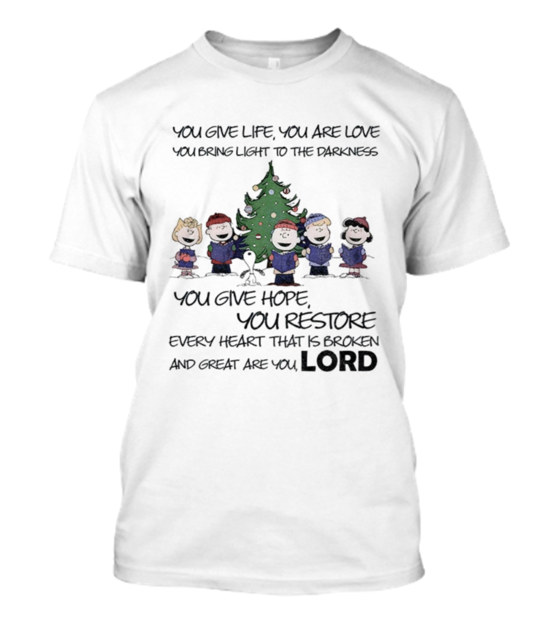 Snoopy Charlie Brown You Give Life You Are Love You Bring Light To The Darkness You Give Hope You Restore T-Shirt