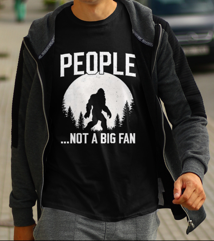 Bigfoot People Not A Big Fan Dad Joke Sasquatch Humor T-Shirt