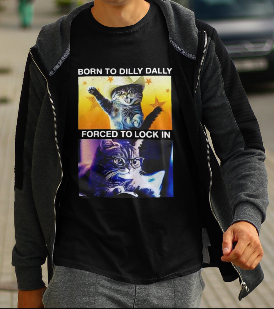 Born To Dilly Dally Cat Cowboy Hat Forced To Lock In T-Shirt