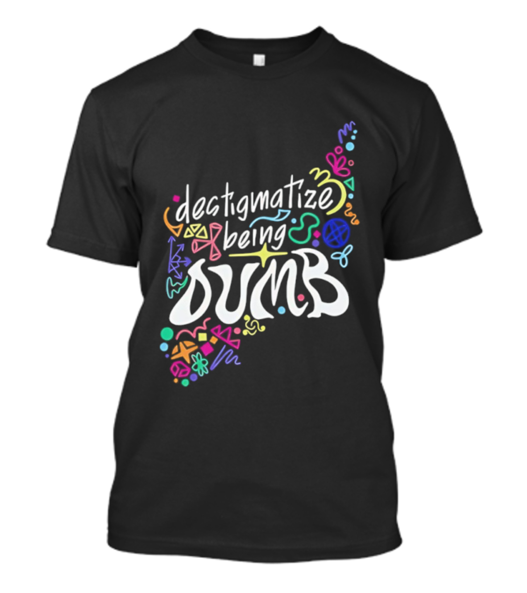 Destigmatize Being Dumb Colorful Abstract Shapes T-Shirt