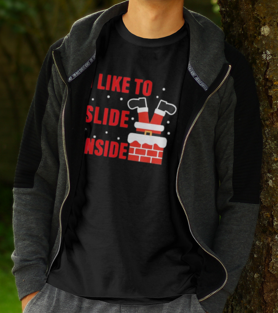 I Like To Slide Inside Santa Legs In Chimney Christmas T-Shirt
