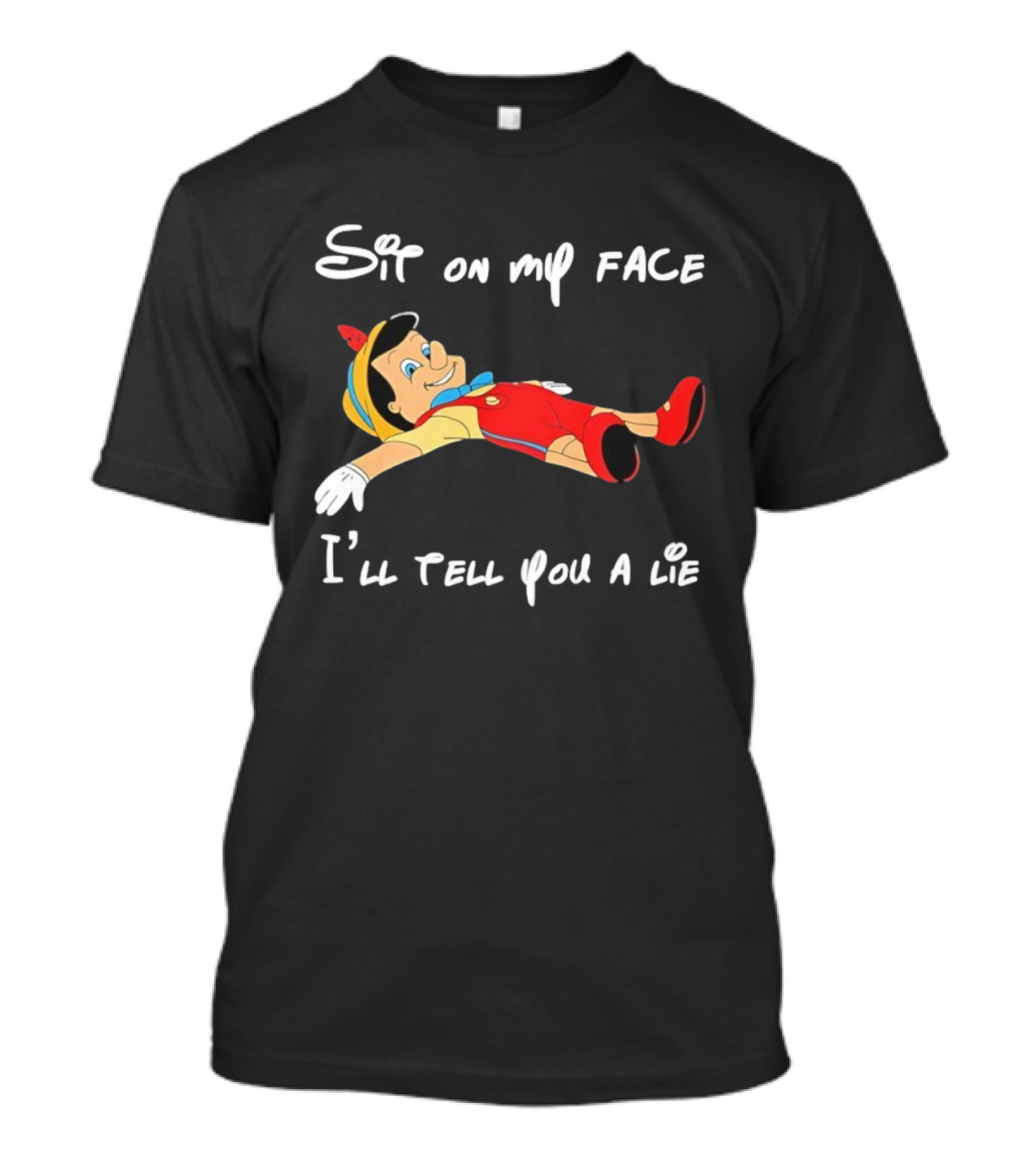 Sit On My Face I'll Tell You A Lie Pinocchio Cartoon Humor T-Shirt