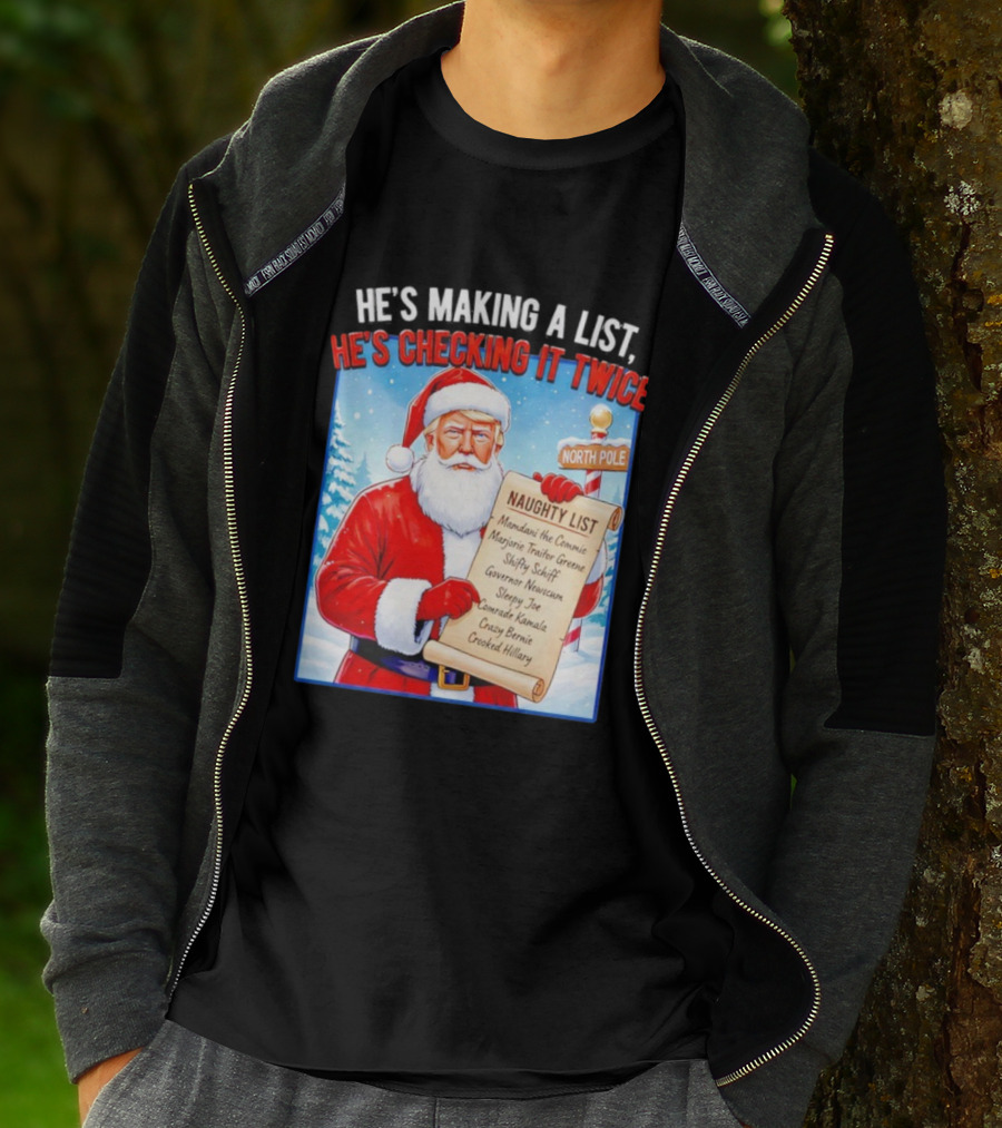 He's Making A List He's Checking It Twice Naughty List Santa Trump T-Shirt