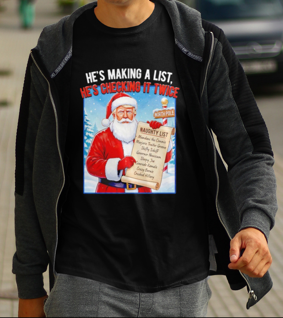 He's Making A List He's Checking It Twice Naughty List Santa Trump T-Shirt