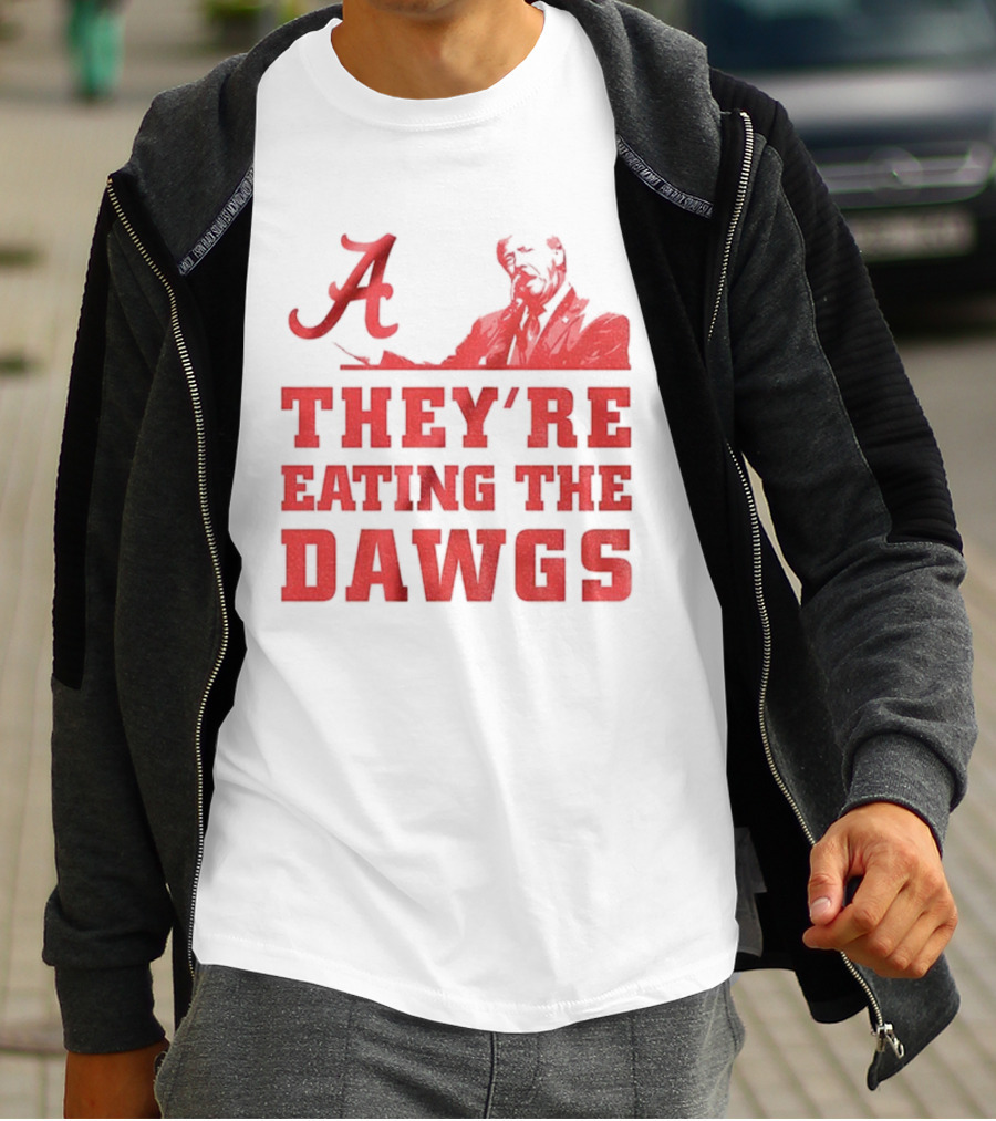 Bama A They’re Eating The Dawgs Alabama Crimson Tide Football T-Shirt