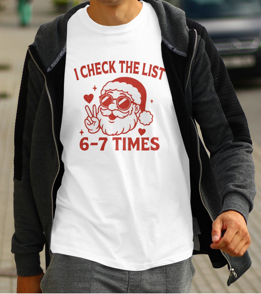 I Check The List 6-7 Times Funny Santa Holiday Humor T-Shirt