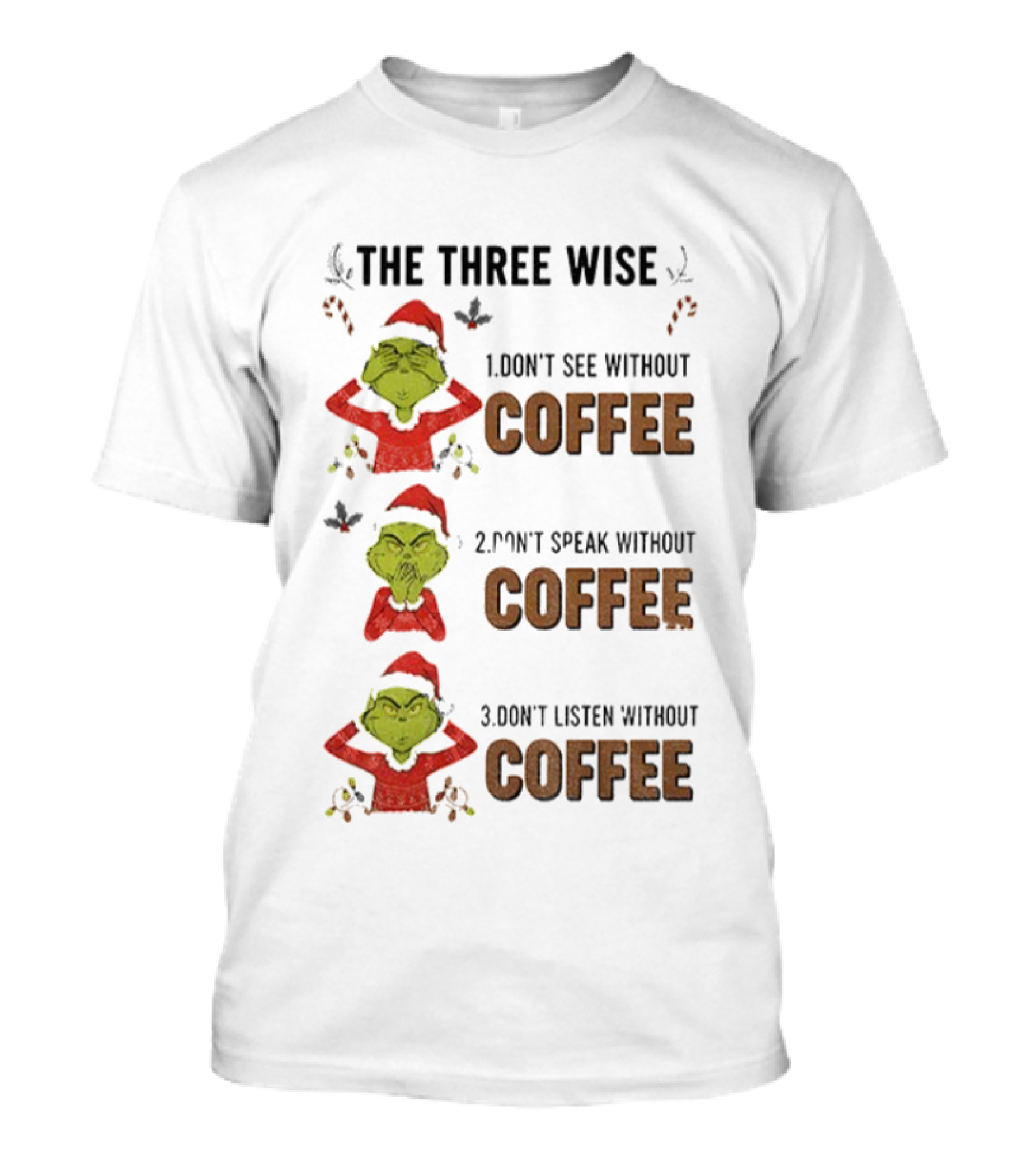 Grinch Santa The Three Wise Don't See Speak Listen Without Coffee Christmas T-Shirt