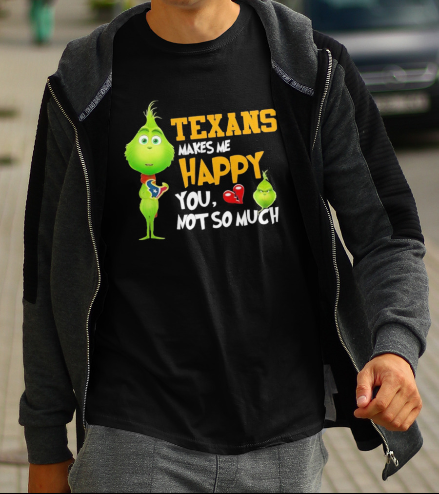 Houston Texans Grinch Makes Me Happy You Not So Much Football T-Shirt