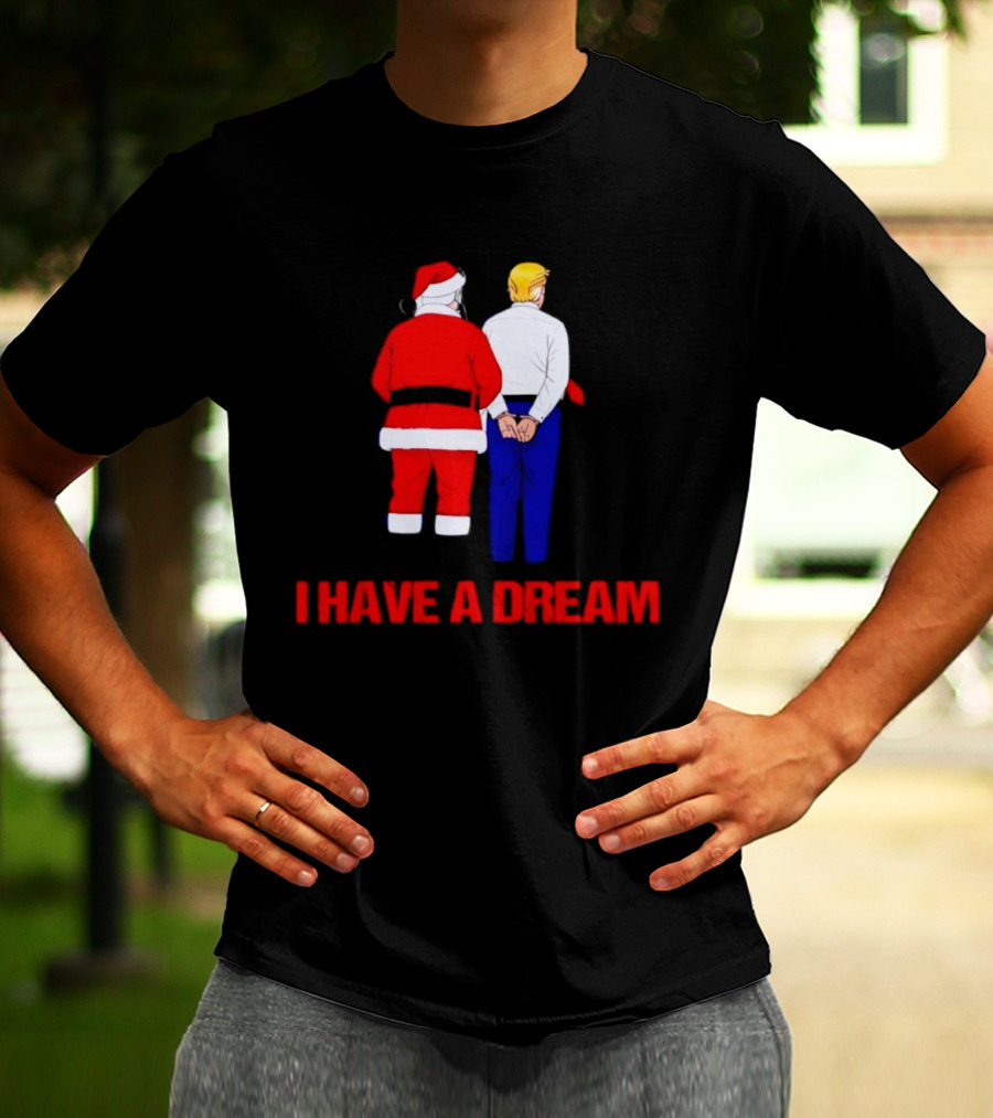 I Have A Dream Santa Claus And Trump Ornament Christmas Humor T-Shirt