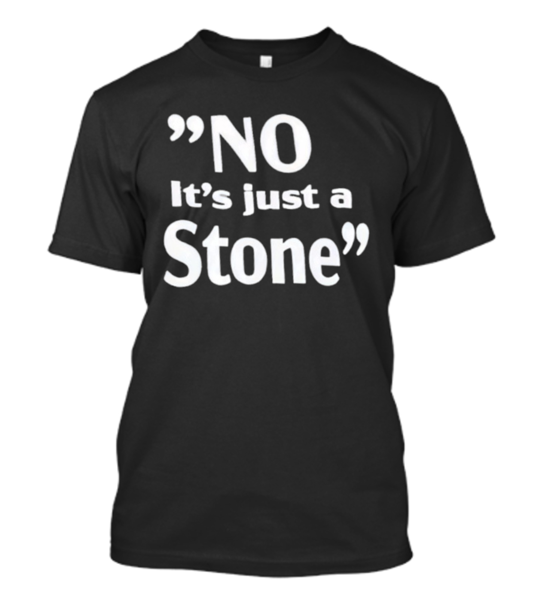 NO It’s Just A Stone T-Shirt