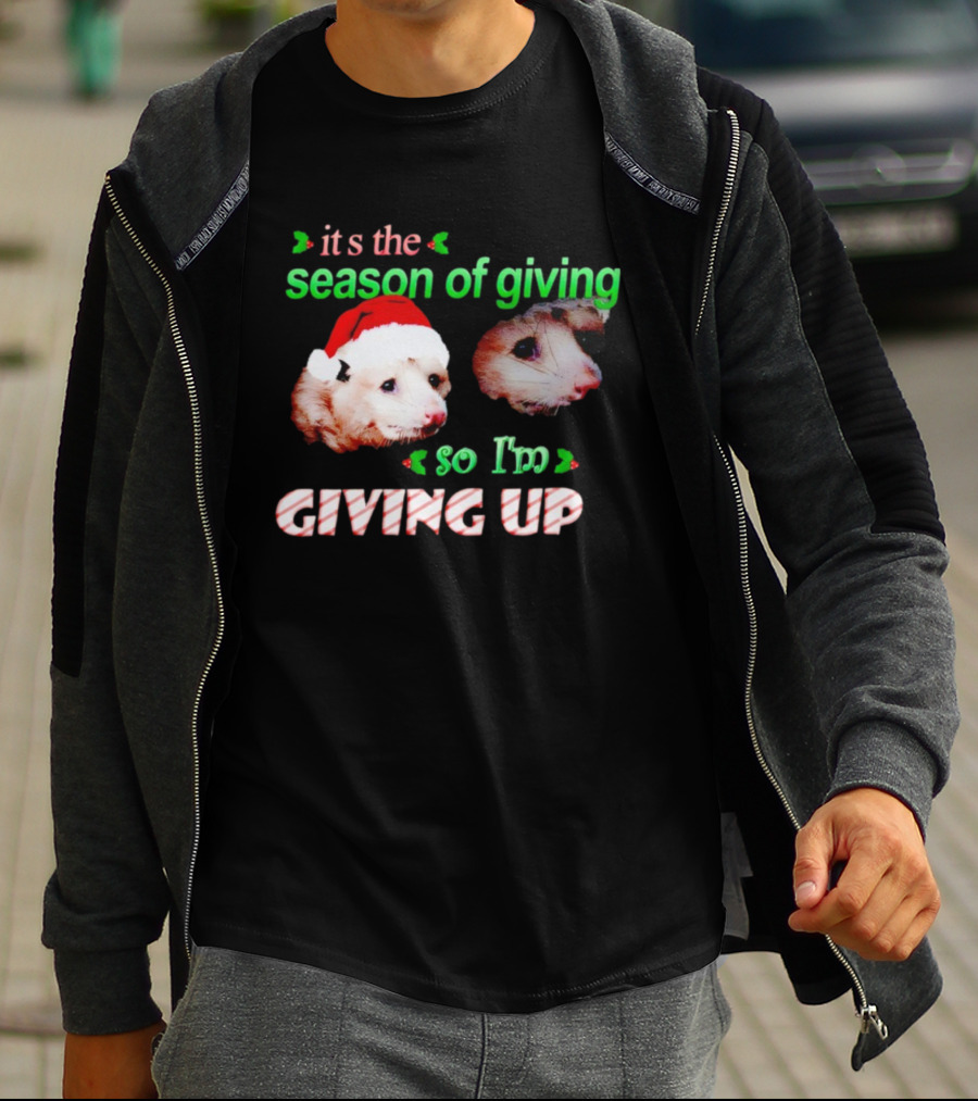 It's The Season Of Giving Opossums So I'm Giving Up T-Shirt