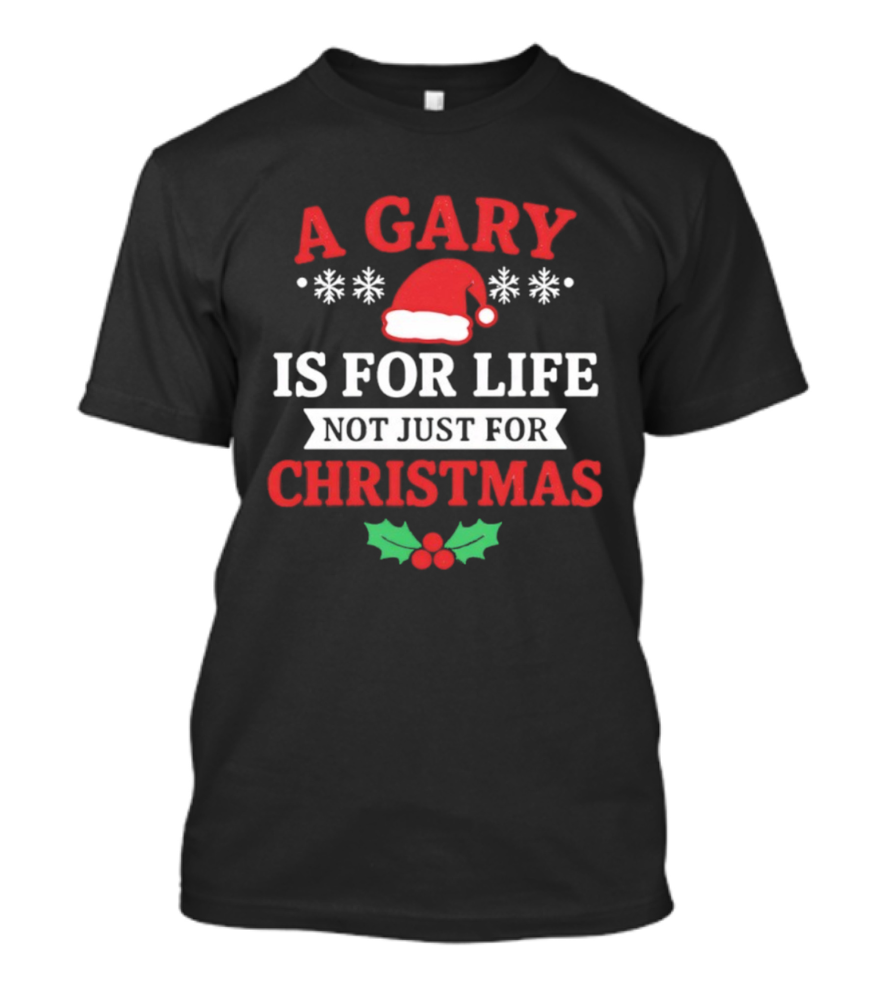 A Gary Is For Life Not Just For Christmas Santa Hat Snowflakes Holly T-Shirt