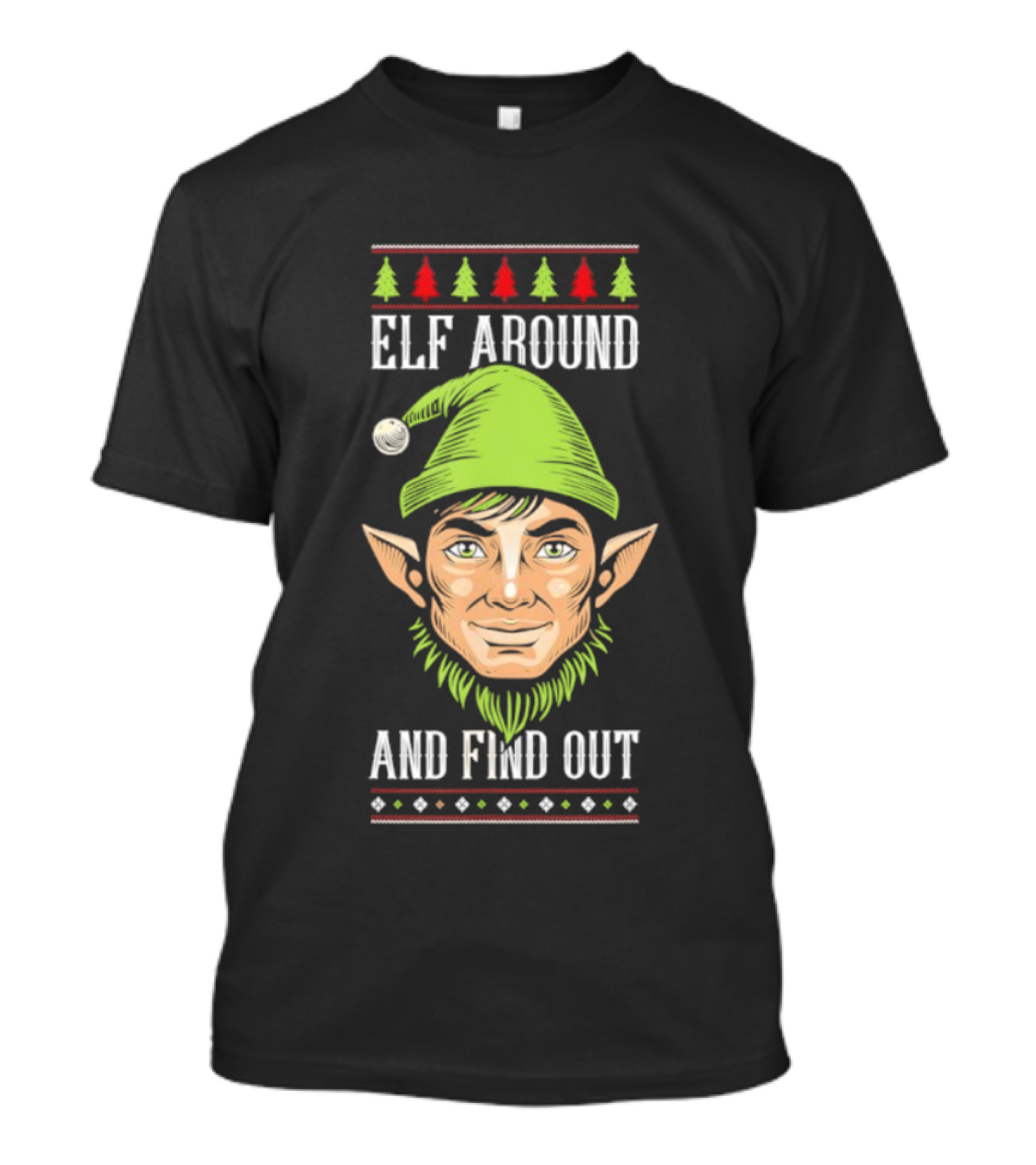 Elf Around And Find Out Funny Christmas Elf Humor Holiday T-Shirt